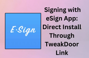 Read more about the article Revolutionize Document Signing with eSign App: Direct Install Through TweakDoor Link