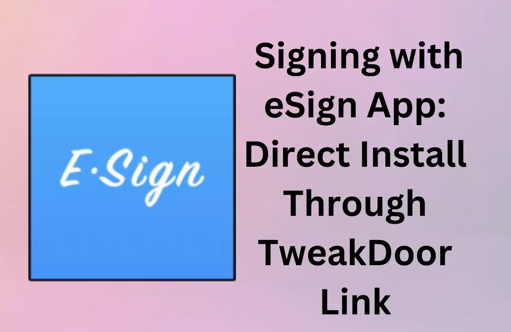 Read more about the article Revolutionize Document Signing with eSign App: Direct Install Through TweakDoor Link